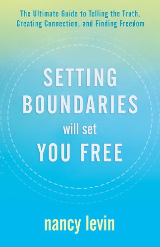 Cover image for Setting Boundaries Will Set You Free: The Ultimate Guide to Telling the Truth, Creating Connection, and Finding Freedom