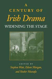 Cover image for A Century of Irish Drama: Widening the Stage