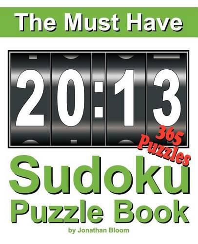 Cover image for The Must Have 2013 Sudoku Puzzle Book: 365 Sudoku Puzzle Games to challenge you every day of the year. Randomly distributed and ranked from easy and moderate to cruel and deadly! Mammoth Sudoku