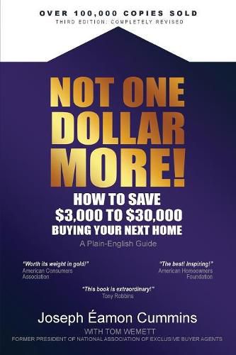 NOT ONE DOLLAR MORE!: How to Save $3,000 to $30,000 Buying Your Next Home