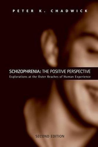 Cover image for Schizophrenia: The Positive Perspective: Explorations at the Outer Reaches of Human Experience