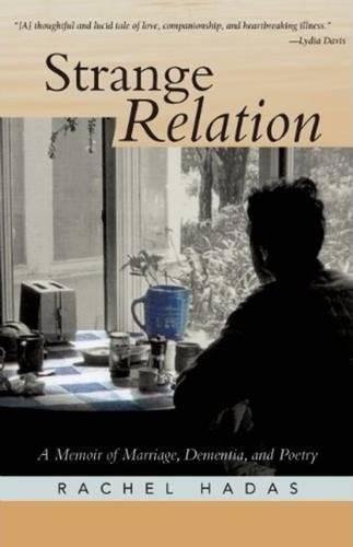 Cover image for Strange Relation: A Memoir of Marriage, Dementia, & Poetry