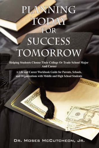 Cover image for Planning Today for Success Tomorrow: Helping Students Choose Their College or Trade School Major and Career