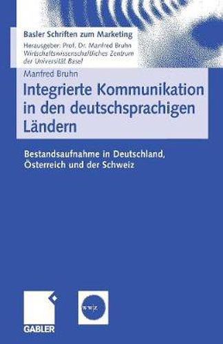 Integrierte Kommunikation in den deutschsprachigen Landern: Bestandsaufnahme in Deutschland, OEsterreich und der Schweiz