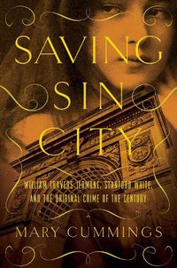 Cover image for Saving Sin City: William Travers Jerome, Stanford White, and the Original Crime of the Century