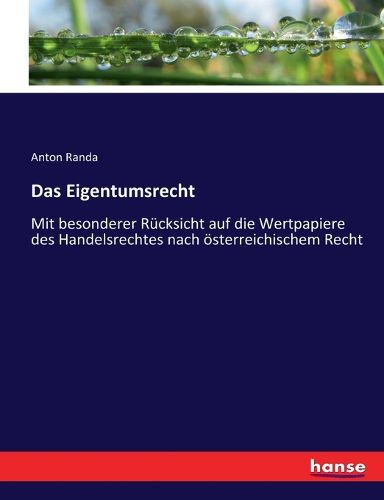 Cover image for Das Eigentumsrecht: Mit besonderer Rucksicht auf die Wertpapiere des Handelsrechtes nach oesterreichischem Recht