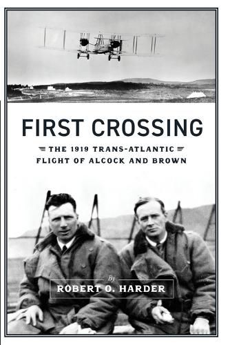 Cover image for First Crossing: The 1919 Trans-Atlantic Flight of Alcock and Brown