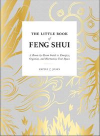 Cover image for The Little Book of Feng Shui: A Room-by-Room Guide to Energize, Organize, and Harmonize Your Space