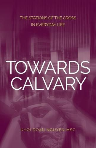 Cover image for Towards Calvary: The Stations of the Cross in Everyday Life