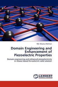 Cover image for Domain Engineering and Enhancement of Piezoelectric Properties