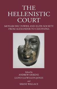 Cover image for The Hellenistic Court: Monarchic Power and Elite Society from Alexander to Cleopatra