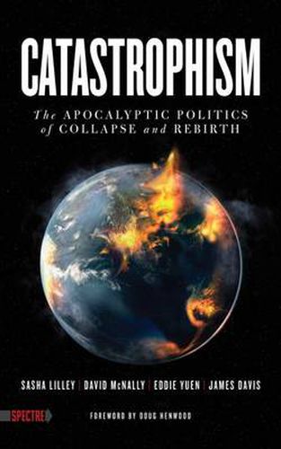 Cover image for Catastrophism: The Apocalyptic Politics of Collapse and Rebirth