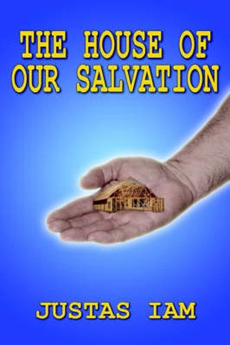 Cover image for The House of Our Salvation: A Construction Analogy About the Miracle of Salvation