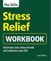 Cover image for The Little Stress-Relief Workbook: Decrease your stress levels and enhance your life