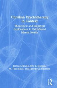 Cover image for Christian Psychotherapy in Context: Theoretical and Empirical Explorations in Faith-Based Mental Health