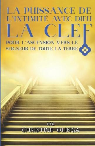 Cover image for La Puissance de l'Intimite Avec Dieu: La clef pour l'ascension vers le Seigneur de toute la terre