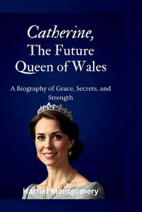 Cover image for Catherine, The Future Queen of Wales