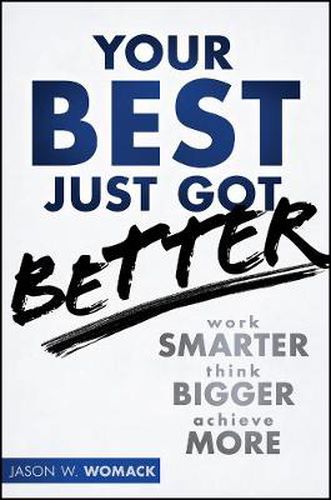 Cover image for Your Best Just Got Better: Work Smarter, Think Bigger, Make More