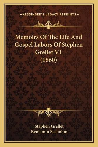 Memoirs of the Life and Gospel Labors of Stephen Grellet V1 (1860)