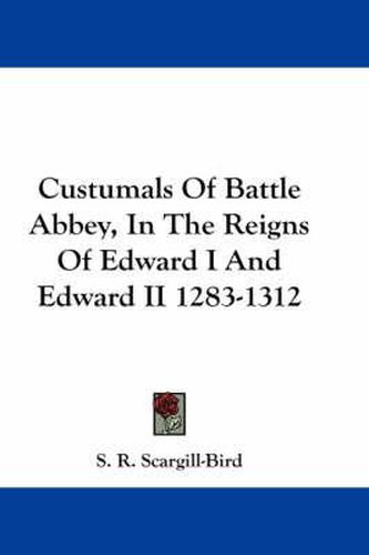 Custumals of Battle Abbey, in the Reigns of Edward I and Edward II 1283-1312