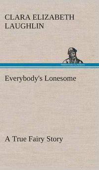 Cover image for Everybody's Lonesome A True Fairy Story