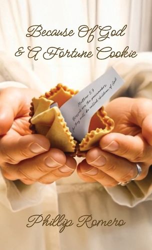 Cover image for Because Of God & A Fortune Cookie, A true story based on the life of a New Mexico gang leader, Phillip Romero.