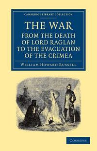 Cover image for The War: From the Death of Lord Raglan to the Evacuation of the Crimea