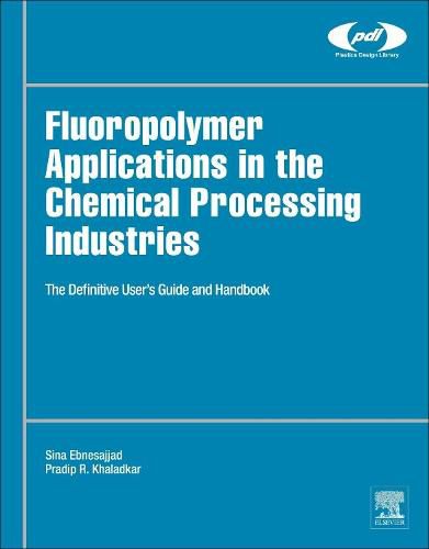 Cover image for Fluoropolymer Applications in the Chemical Processing Industries: The Definitive User's Guide and Handbook