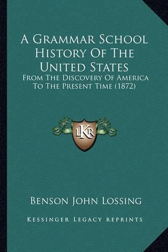 A Grammar School History of the United States: From the Discovery of America to the Present Time (1872)