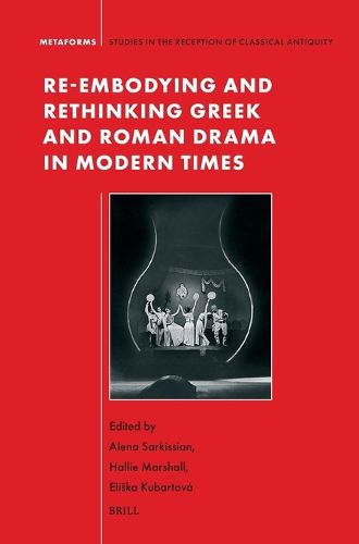 Cover image for Re-embodying and Rethinking Greek and Roman Drama in Modern Times