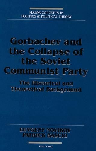 Cover image for Gorbachev and the Collapse of the Soviet Communist Party: The Historical and Theoretical Background