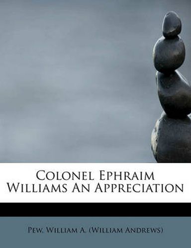 Cover image for Colonel Ephraim Williams an Appreciation