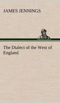 Cover image for The Dialect of the West of England; Particularly Somersetshire