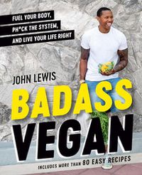 Cover image for Badass Vegan: Fuel Your Body, Ph*ck the System, and Live Your Life Right
