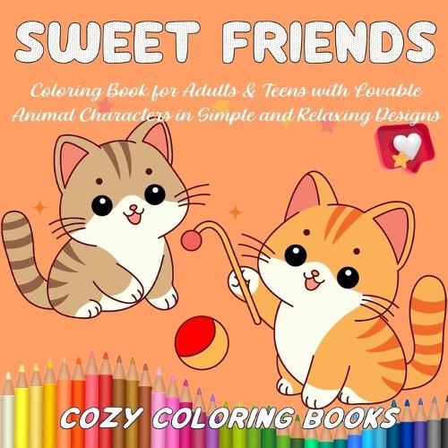 Cover image for Sweet Friends Coloring Book for Adults & Teens with Lovable Animal Characters in Simple and Relaxing Designs