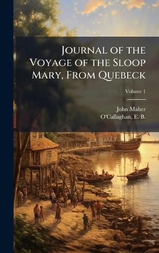 Cover image for Journal of the Voyage of the Sloop Mary, From Quebeck
