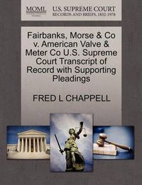 Cover image for Fairbanks, Morse & Co V. American Valve & Meter Co U.S. Supreme Court Transcript of Record with Supporting Pleadings