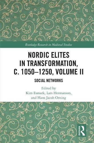 Nordic Elites in Transformation, c. 1050-1250, Volume II: Social Networks