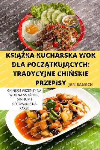 Cover image for KsiĄŻka Kucharska Wok Dla PoczĄtkujĄcych: Tradycyjne ChiŃskie Przepisy