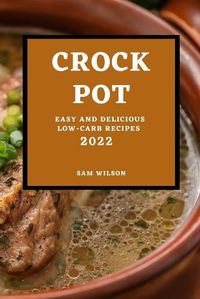 Cover image for Crock Pot 2022: Easy and Delicious Low-Carb Recipes