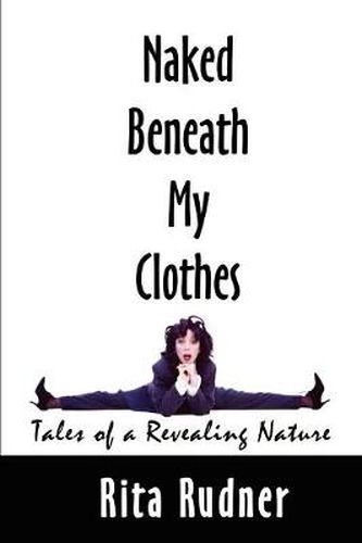 Cover image for Naked Beneath My Clothes: Tales of a Revealing Nature