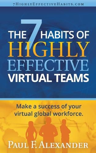 Cover image for The 7 Habits of Highly Effective Virtual Teams: Make a Success of Your Virtual Global Workforce.