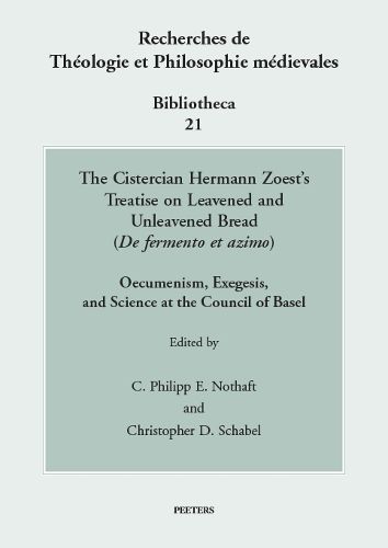 Cover image for The Cistercian Hermann Zoest's Treatise on Leavened and Unleavened Bread ('De fermento et azimo'): Oecumenism, Exegesis, and Science at the Council of Basel