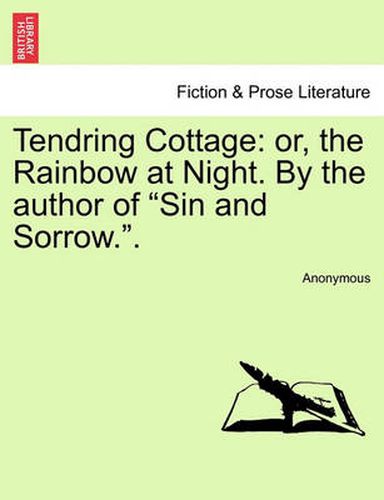 Cover image for Tendring Cottage: Or, the Rainbow at Night. by the Author of Sin and Sorrow..