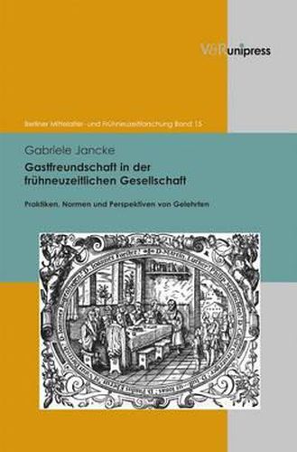 Cover image for Gastfreundschaft in Der Fruhneuzeitlichen Gesellschaft: Praktiken, Perspektiven Und Normen Von Gelehrten