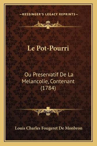 Le Pot-Pourri: Ou Preservatif de La Melancolie, Contenant (1784)