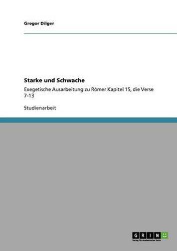 Cover image for Starke und Schwache: Exegetische Ausarbeitung zu Roemer Kapitel 15, die Verse 7-13