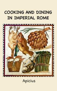 Cover image for Cooking and Dining in Imperial Rome