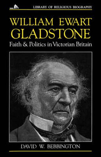 Cover image for William Ewart Gladstone: Faith and Politics in Victorian Britain