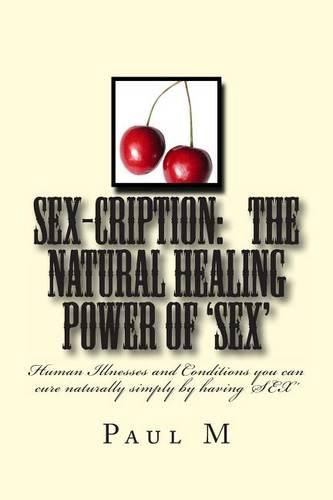 Sex Cription The Natural Healing Power Of Sex Human Illnesses And Conditions You Can Cure 2172